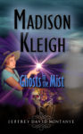 Madison Kleigh - Ghosts in the Mist by Jeffrey David Montanye